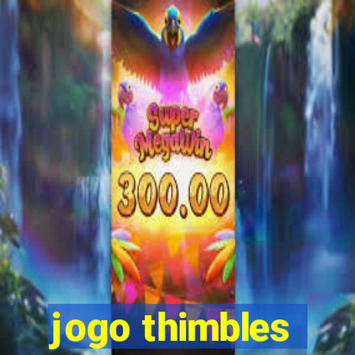 jogo thimbles